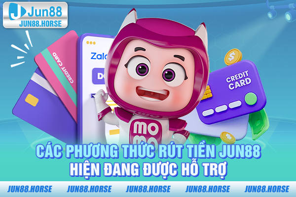 Các phương thức rút tiền JUN88 hiện đang được hỗ trợ