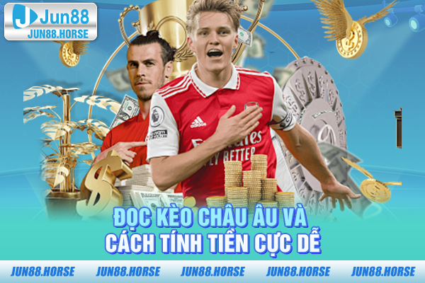 Đọc kèo châu Âu và cách tính tiền cực dễ