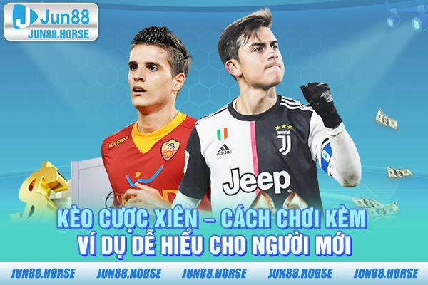 Kèo Cược Xiên – Cách Chơi Kèm Ví Dụ Dễ Hiểu Cho Người Mới